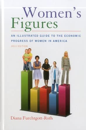 Women's Figures: An Illustrated Guide to the Economic Progress of Women In America 2012th Edition book cover