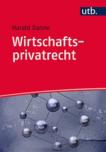 Wirtschaftsprivatrecht: Bürgerliches Recht, Handels- und Gesellschaftsrecht, Wettbewerbsrecht, Arbe Wirtschaftsprivatrecht: Bürgerliches Recht, Handels- und Gesellschaftsrecht, Wettbewerbsrecht, Arbe