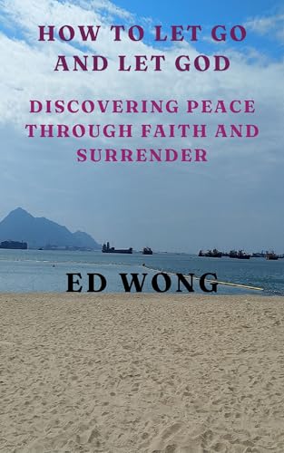 How To Let Go and Let God: Discovering Peace Through