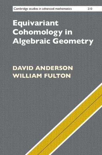 Equivariant Cohomology in Algebraic Geometry (Cambridge Studies in Advanced Mathematics, Series Number 210) 1st Edition