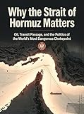 Why the Strait of Hormuz Matters: Oil, Transit Passage, and the Politics of the World's Most Dangerous Chokepoint