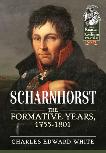 Scharnhorst: The Formative Years, 1755-1801 (From Reason to Revolution 1721-1815)