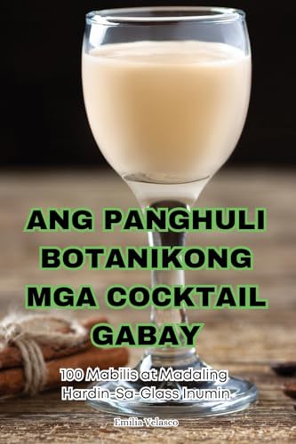 Ang Panghuli Botanikong MGA Cocktail Gabay (Philippine Languages Edition)