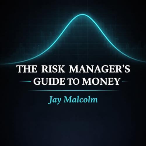 The Risk Manager&rsquo;s Guide to Money Podcast By Risk Manager&rsquo;s Guide to Money cover art
