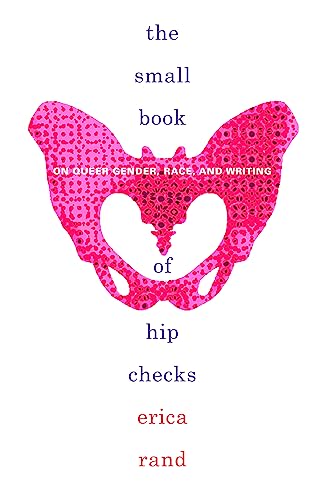 The Small Book of Hip Checks: On Queer Gender, Race, and Writing (Writing Matters!)