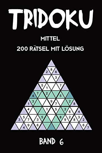 Tridoku Mittel 200 Rätsel Mit Lösung Band 6: Interessante Sudoku Variante, 2 Rätsel pro Seite (German Edition)