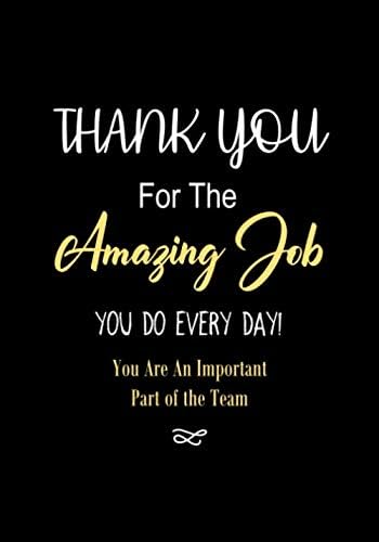 Thank You for The Amazing Job You Do Every Day! - You Are an Important Part of The Team: Appreciation Gifts for Employees - Staff Members - Coworkers ... - Journal (Employee Recognition Gifts) Paperback – March 12, 2020