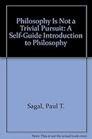 Philosophy Is Not a Trivial Pursuit: A Self-Guide Introduction to Philosophy 0875637116 Book Cover