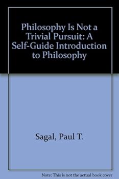 Paperback Philosophy Is Not a Trivial Pursuit: A Self-Guide Introduction to Philosophy Book