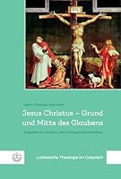 Jesus Christus - Grund Und Mitte Des Glaubens: Exegetische Studien Und Theologische Aufsatze 3374067964 Book Cover