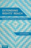 Extending Rights' Reach: Constitutions, Private Law, and Judicial Power
