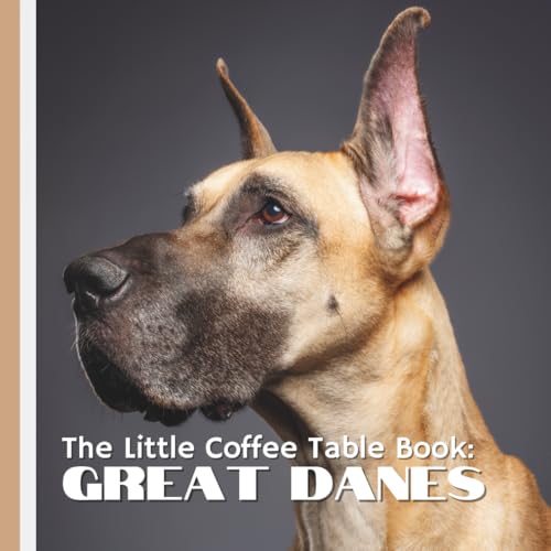 The Little Coffee Table Book: Great Danes: With 75 fascinating facts and full-page photos, this charming book reveals everything that makes these ... origins to their couch-loving personalities.