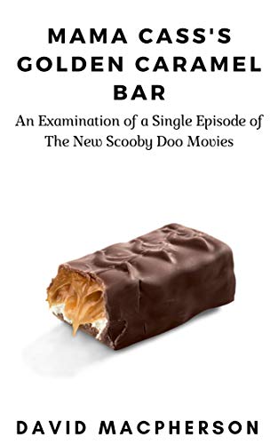 Mama Cass's Golden Caramel Bar: An examination of a single episode of the New Scooby Doo Movies (The Library of Disposable Art Book 1)