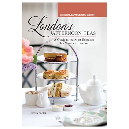 London's Afternoon Teas, Revised and Expanded 2nd Edition: A Guide to the Most Exquisite Tea Venues in London (IMM Lifestyle) 60 of the Best Places to Take Tea, with Recipes, Venue History, & More
