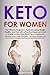 Keto for Women: The Ultimate Beginners Guide to Losing Weight Healthy and Fast with a Practical Approach and a Simple 12-Day Keto Meal Plan & ... - for Busy People too (Weight Loss for Women)