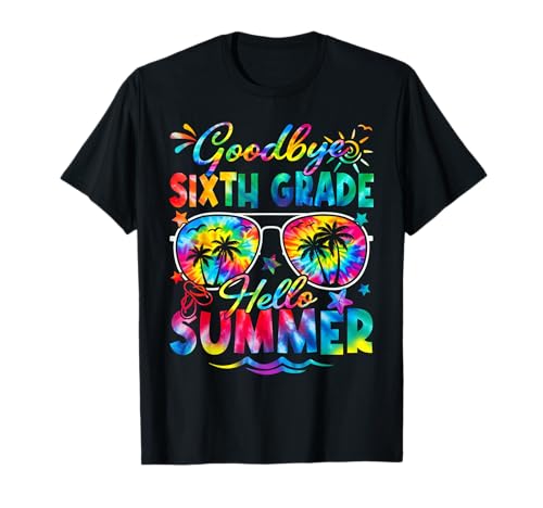 Last Day of School Goodbye Sixth Grade Hello Summer Tie Dye T-Shirt