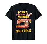 Quilter Sorry For What I Say Quilting Geschenke