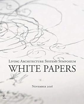 Paperback White Papers: Living Architecture Systems Symposium Book