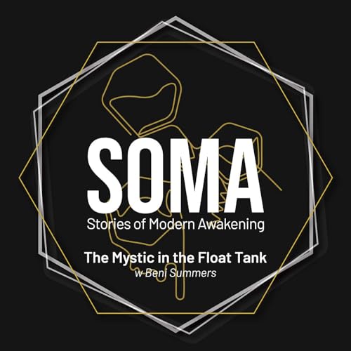 The Mystic in the Float Tank - Spontaneous Awakening & Integration w/ Beni Summers