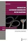  Geschichte der elektrischen Kommunikation bis zum Smartphone: Technik, Kultur, Gesellschaft (Bochumer Studien zur Technik- und Umweltgeschichte)