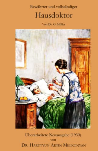 Bewährter und vollständiger Hausdoktor: Reichhaltige Sammlung bewährter alter und neuer Hausmittel und Naturheilmittel gegen fast alle vorkommenden Krankheiten. (German Edition)
