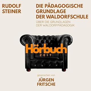 Die p&auml;dagogische Grundlage der Waldorfschule. &Uuml;ber die Grundlagen der Waldorf-P&auml;dagogik. Audiobook By Rudolf S