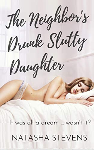 The Neighbor's Drunk Slutty Daughter