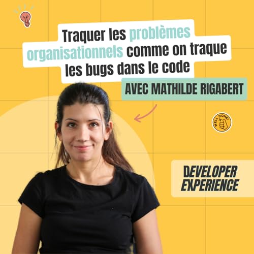 Mathilde : Traquer les probl&egrave;mes organisationnels comme on traque les bugs dans le code
