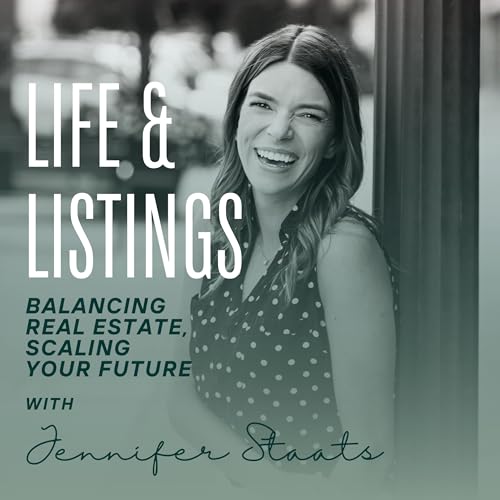 Life & Listings: Balancing Real Estate, Scaling Your Future w/ Jennifer Staats cover art