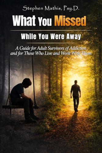 What You Missed While You Were Away: A Guide for Adult Survivors of Addiction and Those Who Live and Work With Them (English Edition)