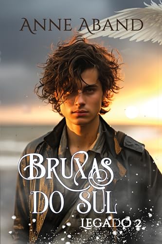 Bruxas do Sul. Legado 2: (Saga familiar de bruxas com poderes naturais e anjos)