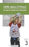 Mini-Ballschule: Das ABC des Spielens in Kita und Verein (Reihe Ballschule) - Klaus Roth, Christina Roth, Ulrike Hegar 