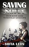  Saving Sofia: From Biker Gang To Berkeley Graduate (English Edition)