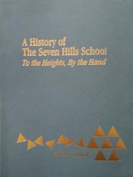 A history of the Seven Hills School: To the heights, by the hand