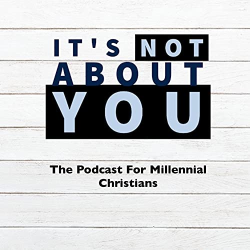 It's Not About you: The podcast for Millennial Christians cover art