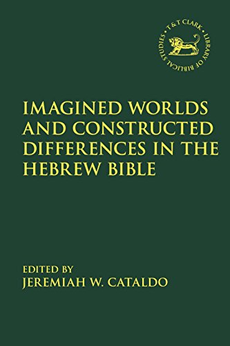 Imagined Worlds and Constructed Differences in the Hebrew Bible (The Library of Hebrew Bible/Old Testament Studies, 677)