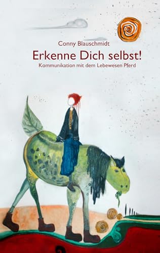 Erkenne Dich selbst !: Kommunikation mit dem Lebewesen Pferd (German Edition)
