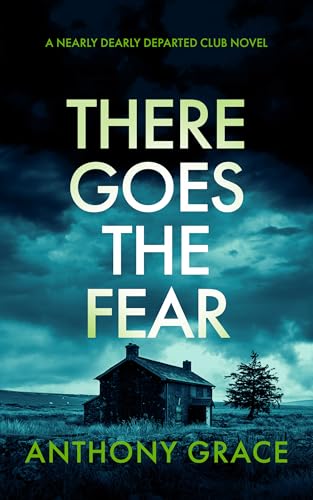 There Goes The Fear: A Darkly Comic Crime Thriller (The Nearly Dearly Departed Club Book 6)