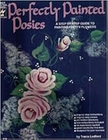 Perfectly Painted Posies: A Step By Step Guide to Painting Pretty Flowers 1562312545 Book Cover