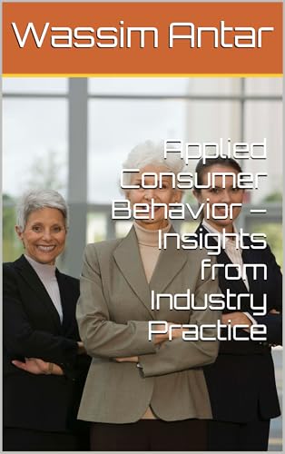 Applied Consumer Behavior – Insights from Industry Practice