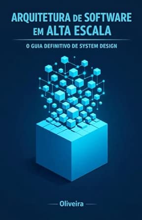 Capa do livro Arquitetura de Software em Alta Escala: O Guia Definitivo de System Design: Domine Load Balancers, Microsserviços e Bancos de Dados para Passar em ... de Software & DevOps) (Portuguese Edition)
