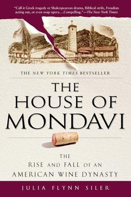The House of Mondavi( The Rise and Fall of an American Wine Dynasty)[HOUSE