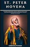 ST. PETER NOVENA: Historical biography, origin, Spiritual reflections and devotions with nine day Powerful novena prayers to St. Peter (Catholic novenas, biographies and devotionals) B0D835Z1Z1 Book Cover