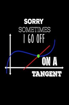 Sorry Sometimes I Go off on a Tangent : Funny Mathematics Teachers Joke Gift Notebook