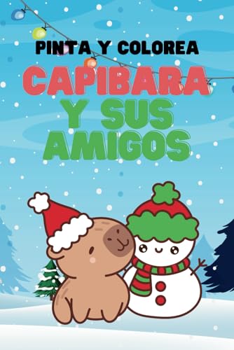 Pinta y Colorea CAPIBARA y sus amigos: Más de 150 páginas de colorear. Edición Navidad