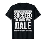 Dale If At First You Don't Succeed Try Doing What Dale T-Shirt
