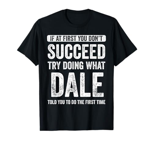 Dale If At First You Don't Succeed Try Doing What Dale T-Shirt