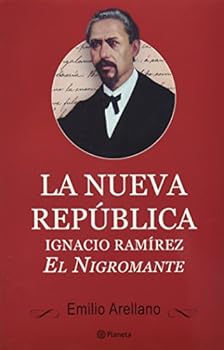 La nueva republica / The New Republic: Ignacio Ramirez: El Nigromante / Ignacio Ramirez: The Necromancer (Spanish Edition)