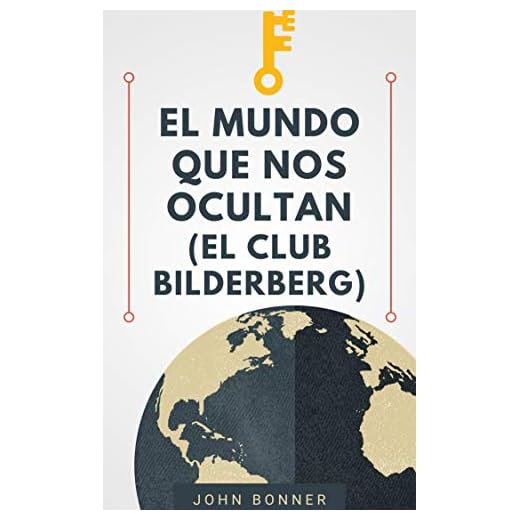 EL MUNDO QUE NOS OCULTAN: EL CLUB BILDERBERG (La gran verdad) (Spanish Edition)