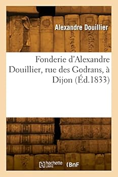 Paperback Fonderie d'Alexandre Douillier, rue des Godrans, à Dijon [French] Book